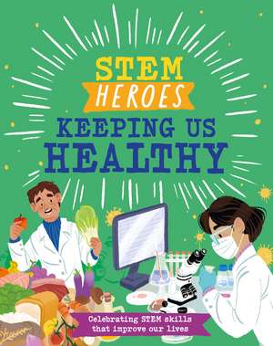 STEM Heroes: Keeping Us Healthy de Tom Jackson