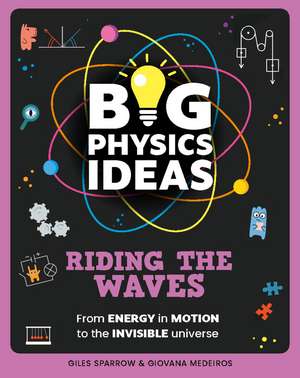Big Physics Ideas: Riding the Waves de Giles Sparrow