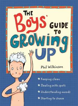 The Boys' Guide to Growing Up: the best-selling puberty guide for boys de Phil Wilkinson