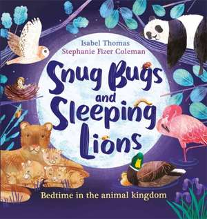 Snug Bugs and Sleeping Lions de Isabel Thomas