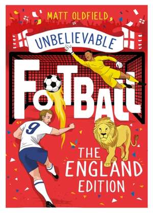 The Most Incredible True Football Stories - The England Edition de Matt Oldfield