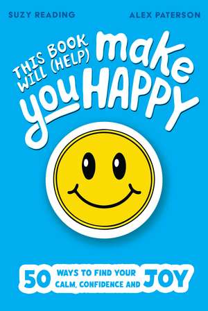 This Book Will (Help) Make You Happy: 50 Ways to Find Some Calm, Build Your Confidence and Make Yourself Smile de Suzy Reading