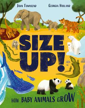 Size Up!: How Baby Animals Grow de John Townsend