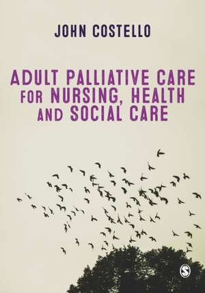 Adult Palliative Care for Nursing, Health and Social Care de John Costello