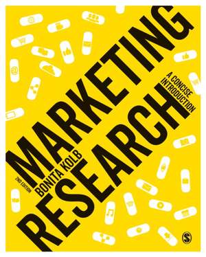 Marketing Research: A Concise Introduction de Bonita Kolb