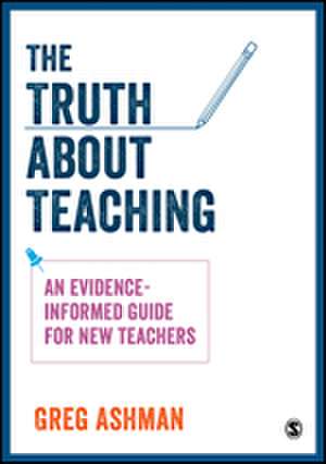 The Truth about Teaching: An evidence-informed guide for new teachers de Greg Ashman