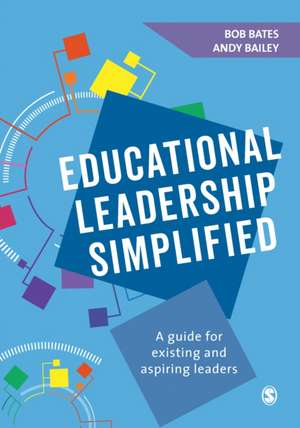 Educational Leadership Simplified: A guide for existing and aspiring leaders de Bob Bates