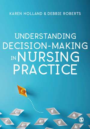 Understanding Decision-Making in Nursing Practice de Karen Holland