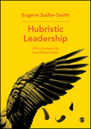 Hubristic Leadership de Eugene Sadler-Smith