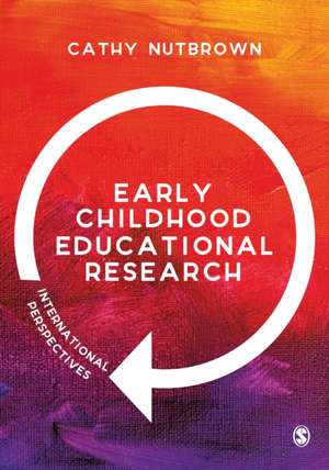 Early Childhood Educational Research: International Perspectives de Cathy Nutbrown