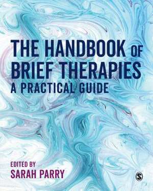 The Handbook of Brief Therapies: A practical guide de Sarah Parry