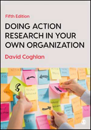 Doing Action Research in Your Own Organization de David Coghlan