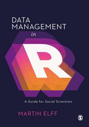 Data Management in R: A Guide for Social Scientists de Martin Elff