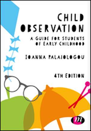 Child Observation: A Guide for Students of Early Childhood de Ioanna Palaiologou