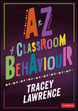 A to Z of Classroom Behaviour de Tracey Lawrence