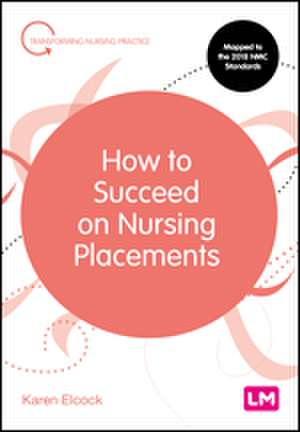 How to Succeed on Nursing Placements de Karen Elcock