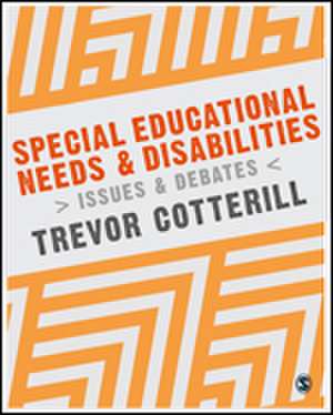 Special Educational Needs and Disabilities: Issues and Debates de Trevor Cotterill