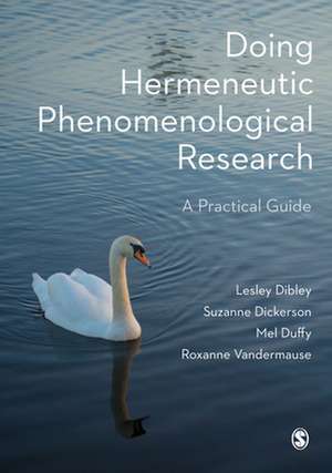 Doing Hermeneutic Phenomenological Research: A Practical Guide de Lesley Dibley