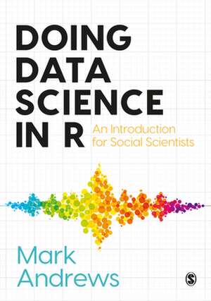 Doing Data Science in R: An Introduction for Social Scientists de Mark Andrews