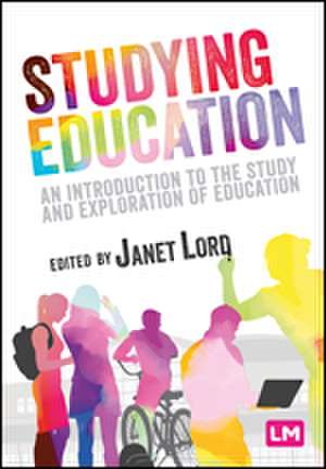 Studying Education: An introduction to the study and exploration of education de Janet Lord