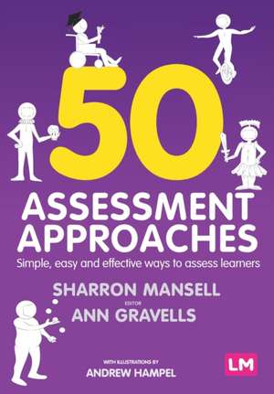 50 Assessment Approaches: Simple, easy and effective ways to assess learners de Sharron Mansell