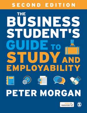 The Business Student's Guide to Study and Employability de Peter Morgan