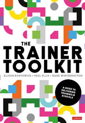 The Trainer Toolkit: A guide to delivering training in schools de Alison Borthwick