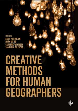 Creative Methods for Human Geographers de Nadia von Benzon