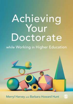 Achieving Your Doctorate While Working in Higher Education de Merryl Harvey