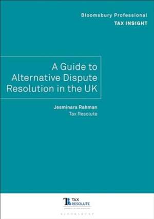 Bloomsbury Professional Tax Insight: A Guide to Alternative Dispute Resolution in the UK de Jesminara Rahman