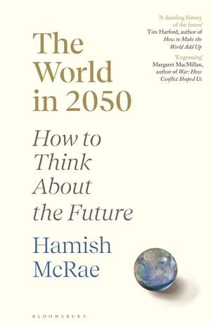 The World in 2050: How to Think About the Future de Hamish McRae