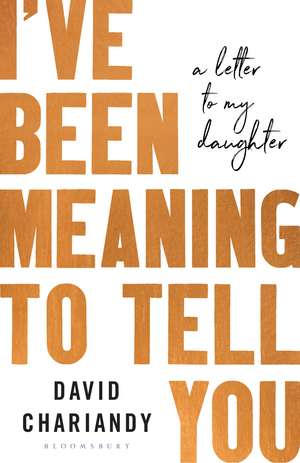 I've Been Meaning to Tell You: A Letter To My Daughter de David Chariandy