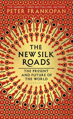 The New Silk Roads: The Present and Future of the World de Professor Peter Frankopan