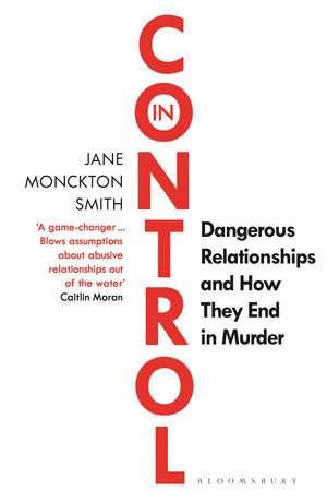 In Control: Dangerous Relationships and How They End in Murder de Jane Monckton Smith