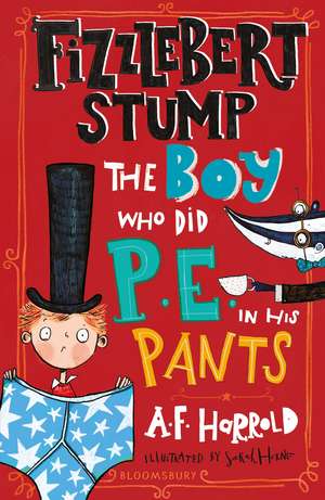 Fizzlebert Stump: The Boy Who Did P.E. in his Pants de A. F. Harrold