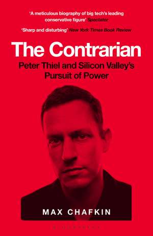 The Contrarian: Peter Thiel and Silicon Valley's Pursuit of Power de Max Chafkin