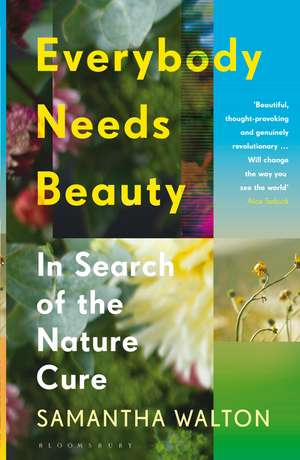 Everybody Needs Beauty: In Search of the Nature Cure de Samantha Walton