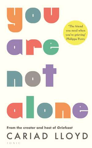 You Are Not Alone: a new way to grieve de Cariad Lloyd