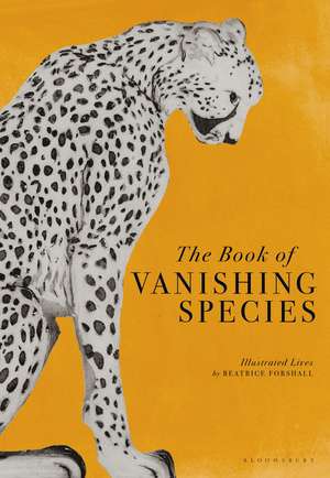 The Book of Vanishing Species: Illustrated Lives de Beatrice Forshall