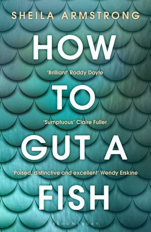 How to Gut a Fish: LONGLISTED FOR THE EDGE HILL PRIZE 2022 de Sheila Armstrong