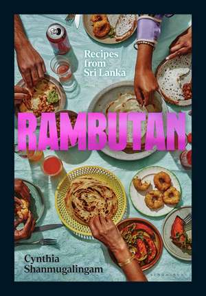 Rambutan: Recipes from Sri Lanka, accompanying the acclaimed new London restaurant de Cynthia Shanmugalingam