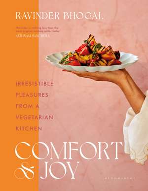 Comfort and Joy: Irresistible Pleasures from a Vegetarian Kitchen de Ravinder Bhogal