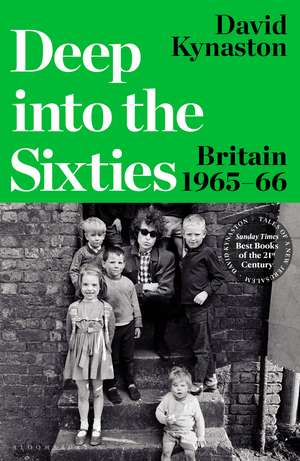 Deep into the Sixties: Britain 1965–66 de David Kynaston