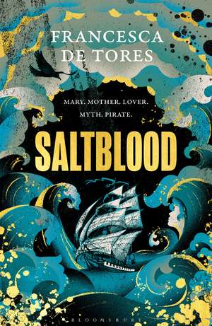 Saltblood: An epic historical fiction debut inspired by real life female pirates de Francesca De Tores