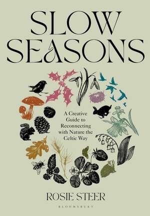 Slow Seasons: A Creative Guide to Reconnecting with Nature the Celtic Way de Rosie Steer