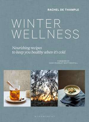 Winter Wellness: Nourishing recipes to keep you healthy when it's cold de Rachel de Thample