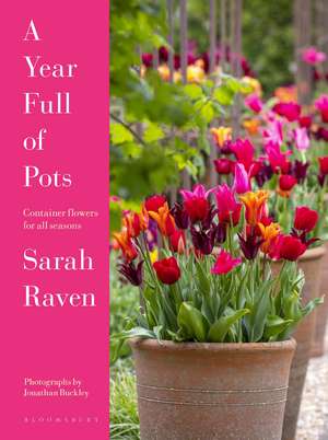 A Year Full of Pots: Container Flowers for All Seasons de Sarah Raven