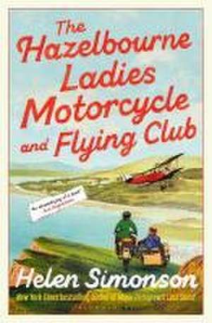 The Hazelbourne Ladies Motorcycle and Flying Club: the captivating new novel from the bestselling author of Major Pettigrew's Last Stand de Helen Simonson