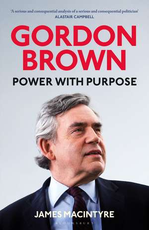 Gordon Brown: Power with Purpose de James Macintyre