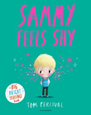Sammy Feels Shy: A Big Bright Feelings Book de Tom Percival